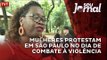 Mulheres protestam em São Paulo no dia de combate à violência