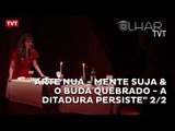 Olhar TVT:  “Arte Nua - Mente Suja & O Buda Quebrado - A Ditadura Persiste” 2/2