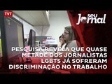 Pesquisa revela que quase metade dos jornalistas LGBTs já sofreram discriminação no trabalho