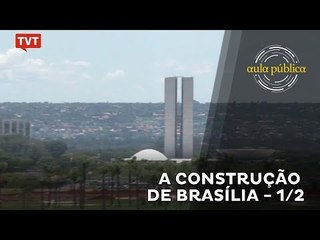 Aula Pública: A Construção de Brasília - 1/2