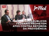 Servidores públicos federais prometem atos contra reforma da Previdência