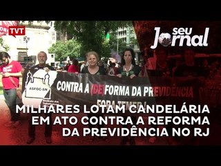 Milhares lotam Candelária em ato contra a reforma da previdência no RJ