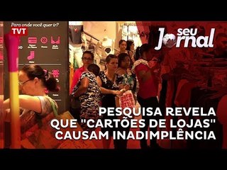 Pesquisa revela que "Cartões de Lojas" causam inadimplência