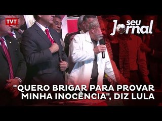 "Quero brigar para provar minha inocência", diz Lula