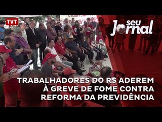 Trabalhadores do RS aderem à greve de fome contra Reforma da Previdência