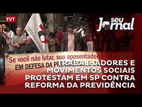 Trabalhadores e movimentos sociais protestam em São Paulo contra reforma da previdência