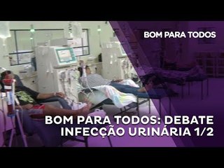 Bom Para Todos: Debate Infecção Urinária 1/2
