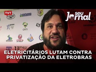 Eletricitários lutam contra privatização da Eletrobras