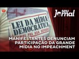 Manifestantes denunciam participação da grande mídia no impeachment