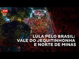 Caravana de Lula chega ao Vale do Jequitinhonha e norte de Minas