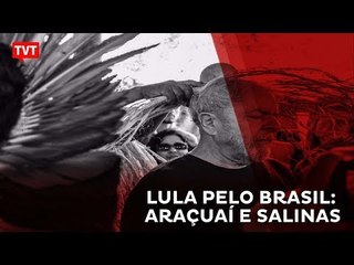 Caravana de lula passa por Araçauí e Salinas, em Minas Gerais