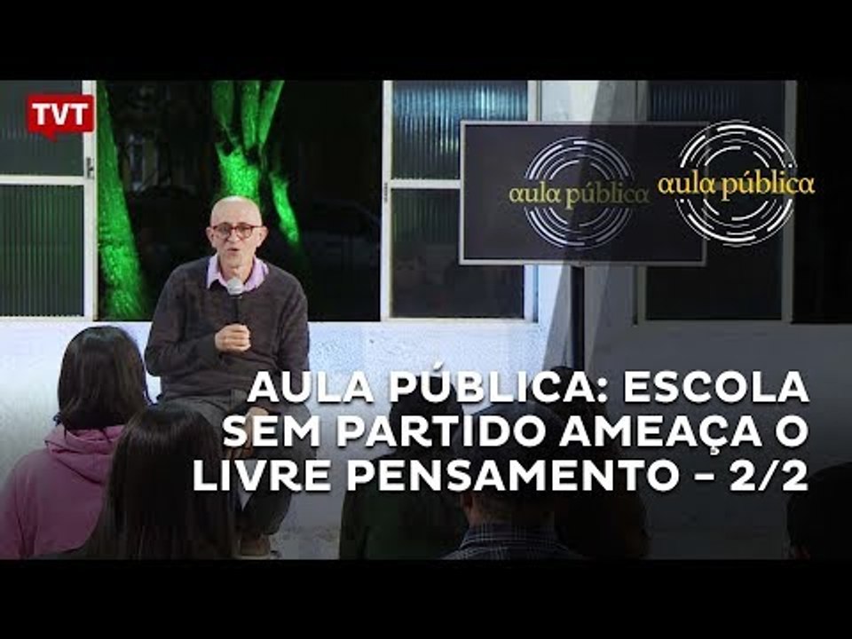 Aula Pública: Escola Sem Partido ameaça o livre pensamento - 2/2