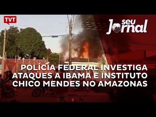 Polícia Federal investiga ataques a IBAMA e Instituto Chico Mendes no Amazonas