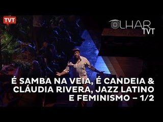 Olhar TVT : É Samba na Veia, é Candeia & Cláudia Rivera, Jazz Latino e Feminismo - 1/2