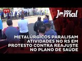 Metalúrgicos paralisam atividades no RS em protesto contra reajuste no plano de saúde