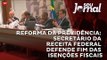 Reforma da Previdência: secretário da Receita Federal defende fim das isenções fiscais