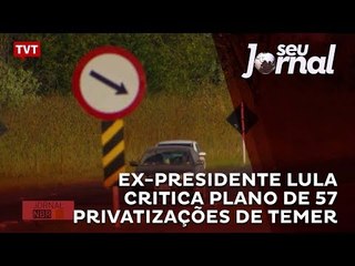 Ex-presidente Lula critica plano de 57 privatizações de Temer