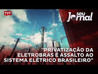 "Privatização da Eletrobras é assalto ao sistema elétrico brasileiro", diz Ildo Sauer