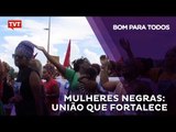 Mulheres negras: união que fortalece