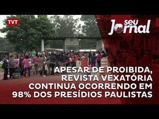 Apesar de proibida, revista vexatória continua ocorrendo em 98% dos presídios paulistas
