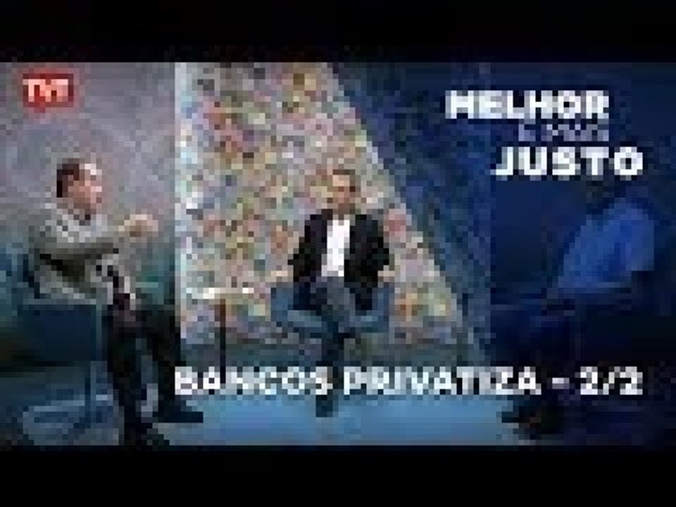 Melhor e Mais Justo: Bancos Privatiza 2/2