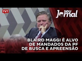 Blairo Maggi é alvo de mandados da PF de busca e apreensão