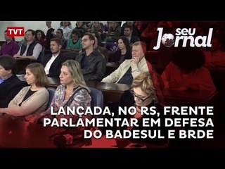 Lançada, no RS, Frente Parlamentar em Defesa do Badesul e BRDE