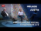 Melhor e Mais Justo - Participação Social e Equidade 2/2