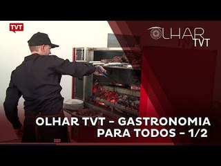 Olhar TVT - Gastronomia Para Todos - 1/2