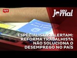 Especialistas alertam: reforma trabalhista não soluciona o desemprego no país