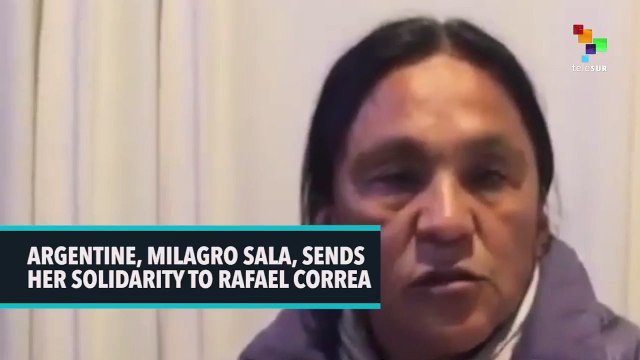 Argentine, Milagro Sala, Sends Her Solidarity to Rafael Correa