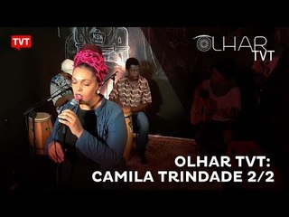 Olhar TVT: Camila Trindade 2/2
