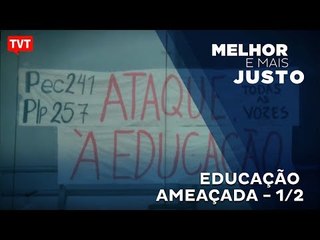Melhor e Mais Justo: educação ameaçada 1/2