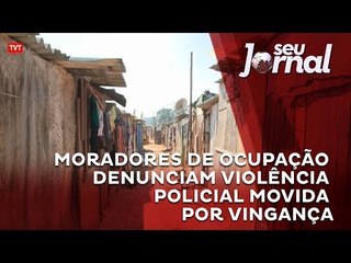 Moradores de ocupação denunciam violência policial movida por vingança