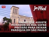 Padre que assiste morador de rua sofre pressão para deixar paróquia em São Paulo