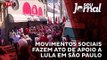 Movimentos sociais fazem ato de apoio a Lula em São Paulo