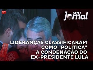 Lideranças classificam como "política" condenação de Lula por Moro