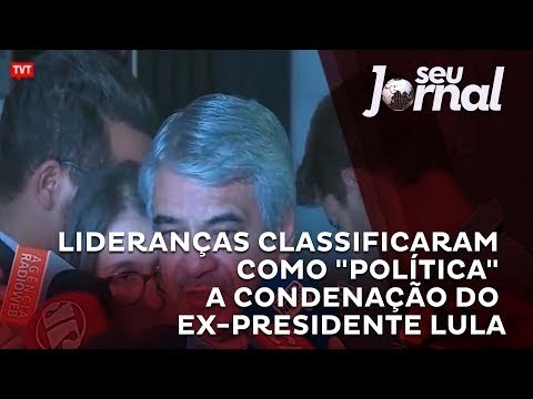 Lideranças classificam como política condenação de Lula por Moro