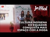 Cultura indígena do Equador conquista mais espaço com a moda