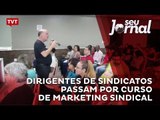 Dirigentes de sindicatos passam por curso de marketing sindical