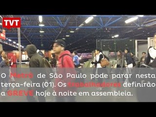 #GREVEnoMETRO - O metrô pode paralisar nesta terça-feira (01)