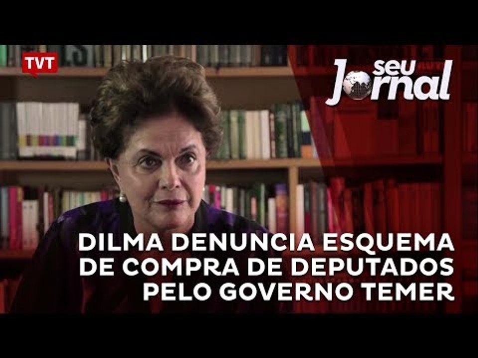 Dilma denuncia esquema de compra de deputados pelo governo Temer