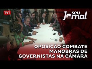 Oposição combate manobras de governistas na Câmara