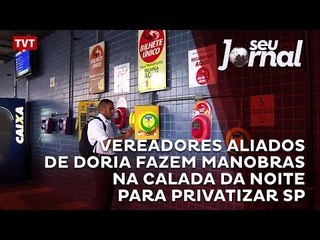 Vereadores aliados de Doria fazem manobras na calada da noite para privatizar SP