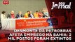 Desmonte da Petrobras afeta emprego na Bahia: 2 mil postos foram extintos