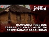 Campanha pede que terras quilombolas sejam respeitadas e garantidas