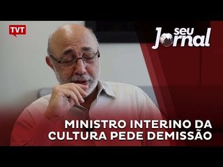 Ministro interino da Cultura pede demissão