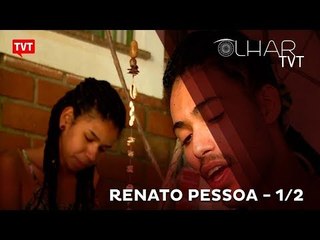 Olhar TVT: Renato Pessoa 1/2