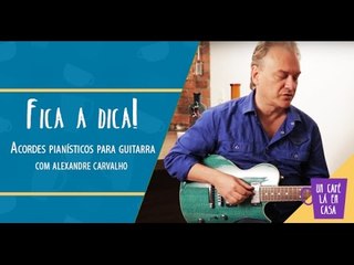 Fica a Dica do Convidado | Acordes pianísticos para guitarra | Alexandre Carvalho