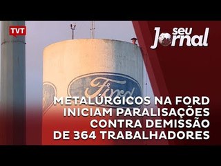 Metalúrgicos na Ford iniciam paralisações contra demissão de 364 trabalhadores